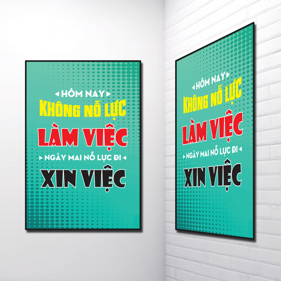Tranh Slogan đẹp: Hôm nay không nỗ lực làm việc ngày mai nỗ lực đi xin việc
