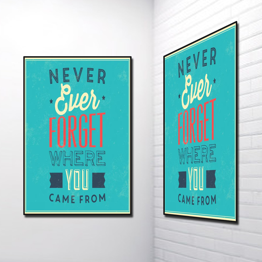 Tranh Slogan Tiếng Anh: Never Ever Forget Where You Came From