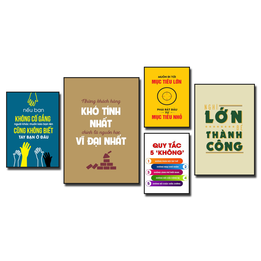 Tranh slogan tạo động lực: Nếu bạn không cố gắng người khác muốn kéo bạn lên cũng không biết tay bạn ở đâu. Những khách hàng khó tính nhất chính là nguồn học vĩ đại nhất. Muốn đi tới mục tiêu lớn phải bắt đầu từ mục tiêu nhỏ. Quy tắc 5 "không". Nghĩ lớn để thành công