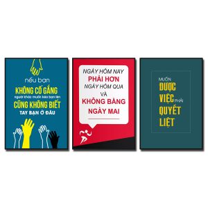Bộ 3 bức tranh slogan tạo động lực: Nếu bạn không cố gắng người khác muốn kéo bạn lên cũng không biết tay bạn ở đâu. Ngày hôm nay phải hơn ngày hôm qua và không bằng ngày mai. Muốn được việc phải quyết liệt