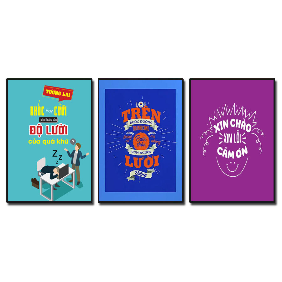 Bộ 3 bức tranh slogan tạo động lực: Tương lai khóc hay cười phụ thuộc vào độ lười của quá khứ. Trên bước đường thành công không có bước chân của những con người lười biếng. Xin chào xin lỗi cảm ơn