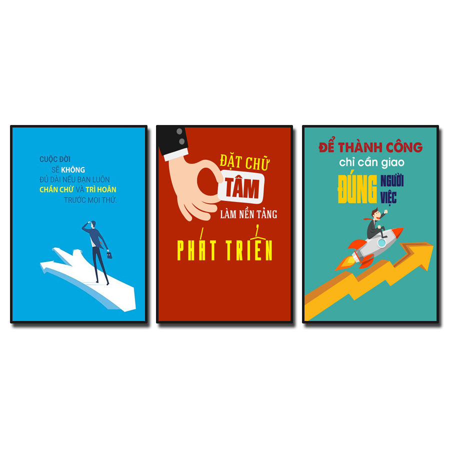 Bộ 3 bức tranh slogan tạo động lực: Cuộc đời sẽ không đủ dài nếu bạn luôn chần chừ và trì hoãn trước mọi thứ. Đặt chữ tâm làm nền tảng phát triển. Để thành công chỉ cần giao đúng người đúng việc