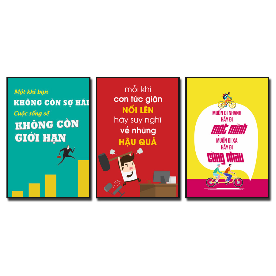 Bộ 3 bức tranh slogan tạo động lực: Một khi bạn không còn sợ hãi cuộc sống sẽ không còn giới hạn. Mỗi khi cơn tức giận nổi lên hãy suy nghĩ về những hậu quả. Muốn đi nhanh hãy đi một mình muốn đi xa hãy đi cùng nhau